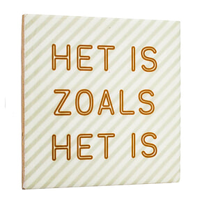 Tegeltje Het is zoals het is